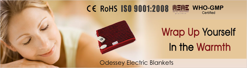 Odessey Products :Manufacturer of Quality Electric Blankets, Heating Pads, 
    Electric Blankets Heating Pads, Sauna Belts , Water Beds, Cool Packs, Cool Eye 
    Pack , Baby Bottle Warmer , Pashmina Shawls , PVC Air Mattress / PVC Floating 
    Mat , PVC Pillow, Electric Heating Jacket / Vest.